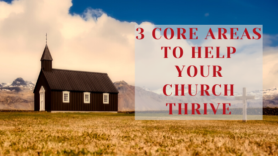 3 Core Areas to Help Your Church Thrive